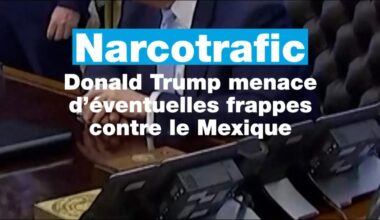 Narcotrafic : Donald Trump menace d’éventuelles frappes contre le Mexique • FRANCE 24