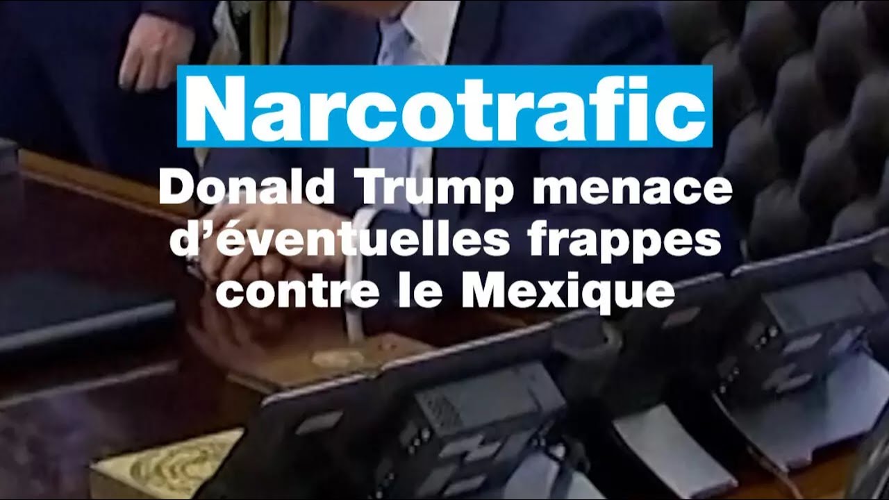 Narcotrafic : Donald Trump menace d’éventuelles frappes contre le Mexique • FRANCE 24