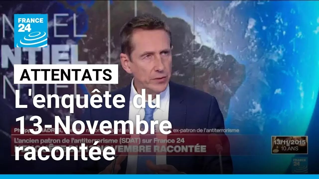 DIx ans du 13-Novembre : l'enquête racontée par l'ancien patron de l'antiterrorisme • FRANCE 24