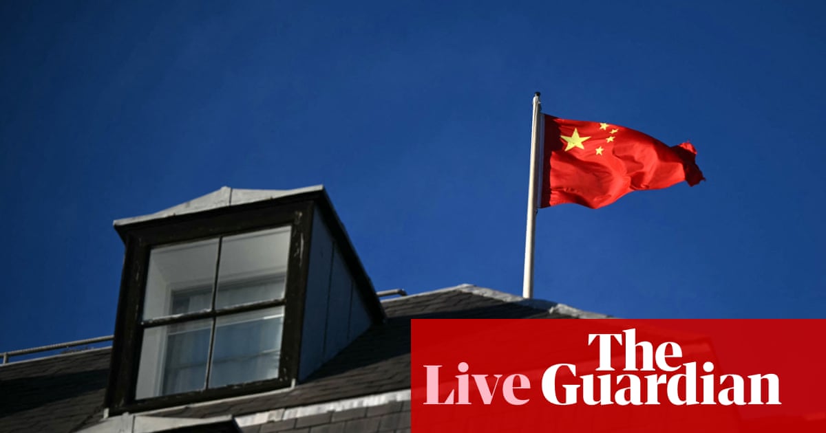 National security comes first, minister says amid reports Chinese embassy in London nearing approval – UK politics live | Politics