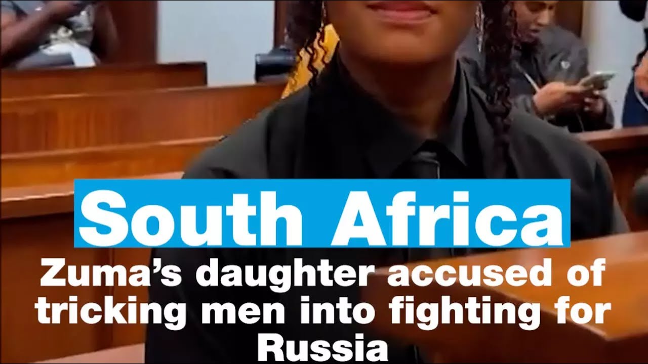 Zuma’s daughter accused of tricking men into fighting for Russia in Ukraine • FRANCE 24 English