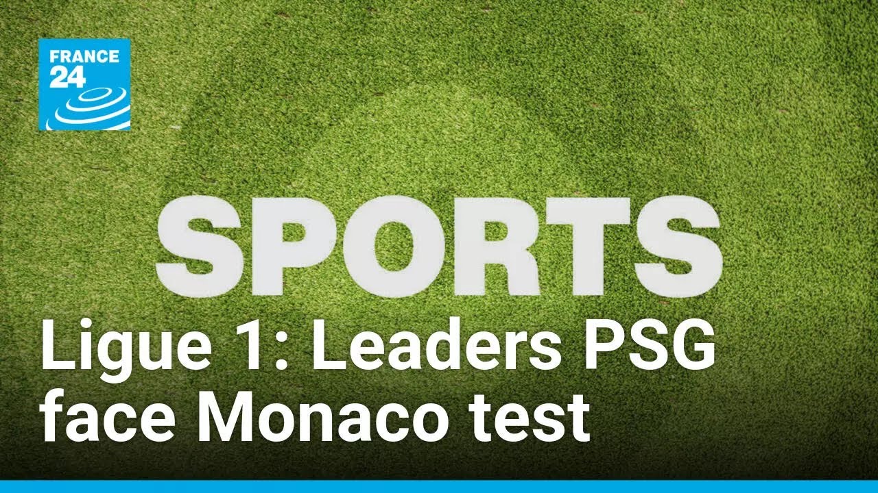 Ligue 1: Leaders PSG face Monaco test this Saturday • FRANCE 24 English