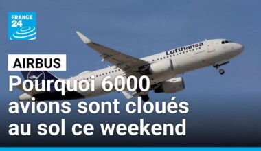 Pourquoi 6000 avions Airbus sont-ils cloués au sol à travers le monde ce weekend ? • FRANCE 24