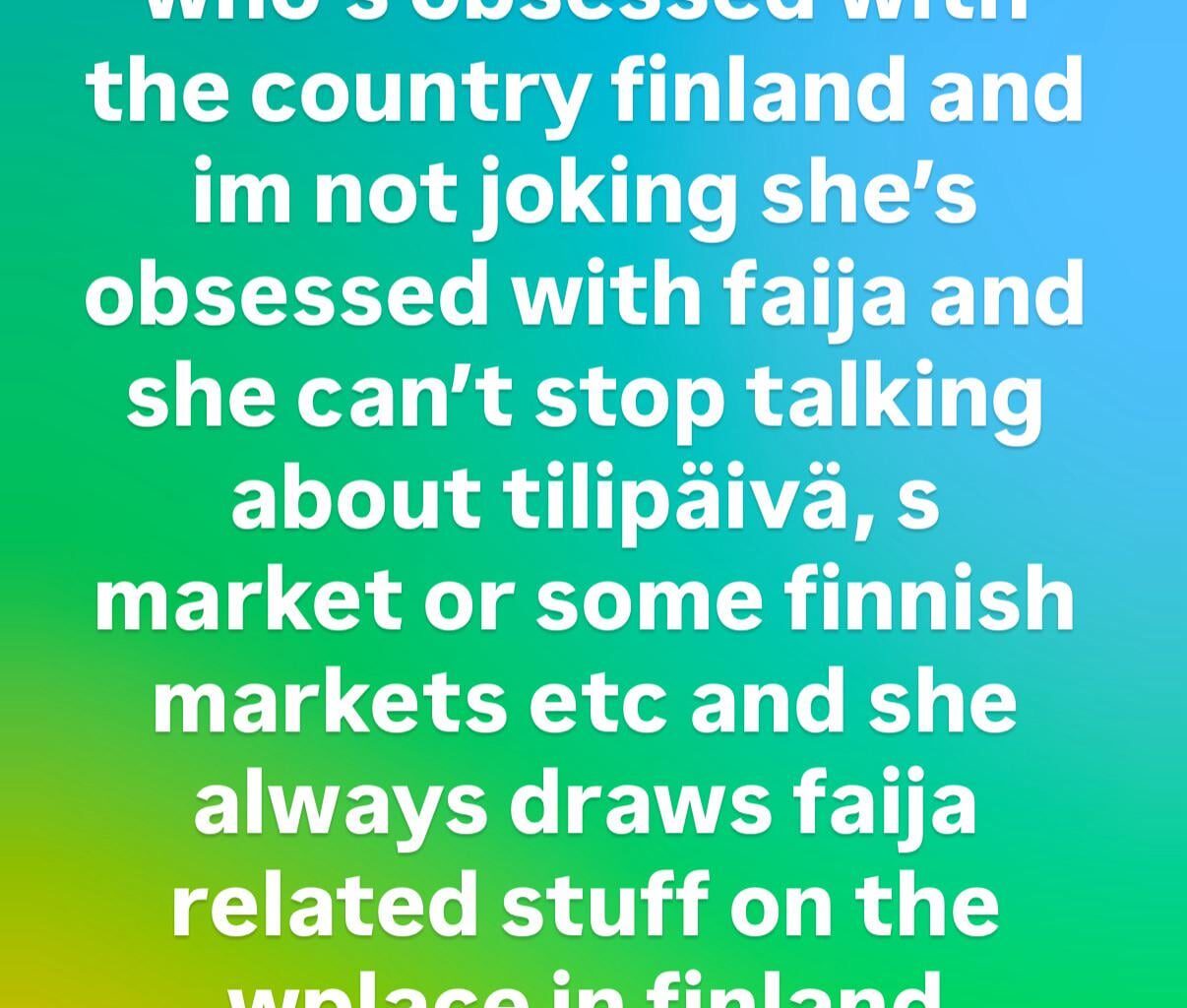 Is it normal to be this obsessed with finland? She even asks her finnish friend about a boring fact about vantaa lol