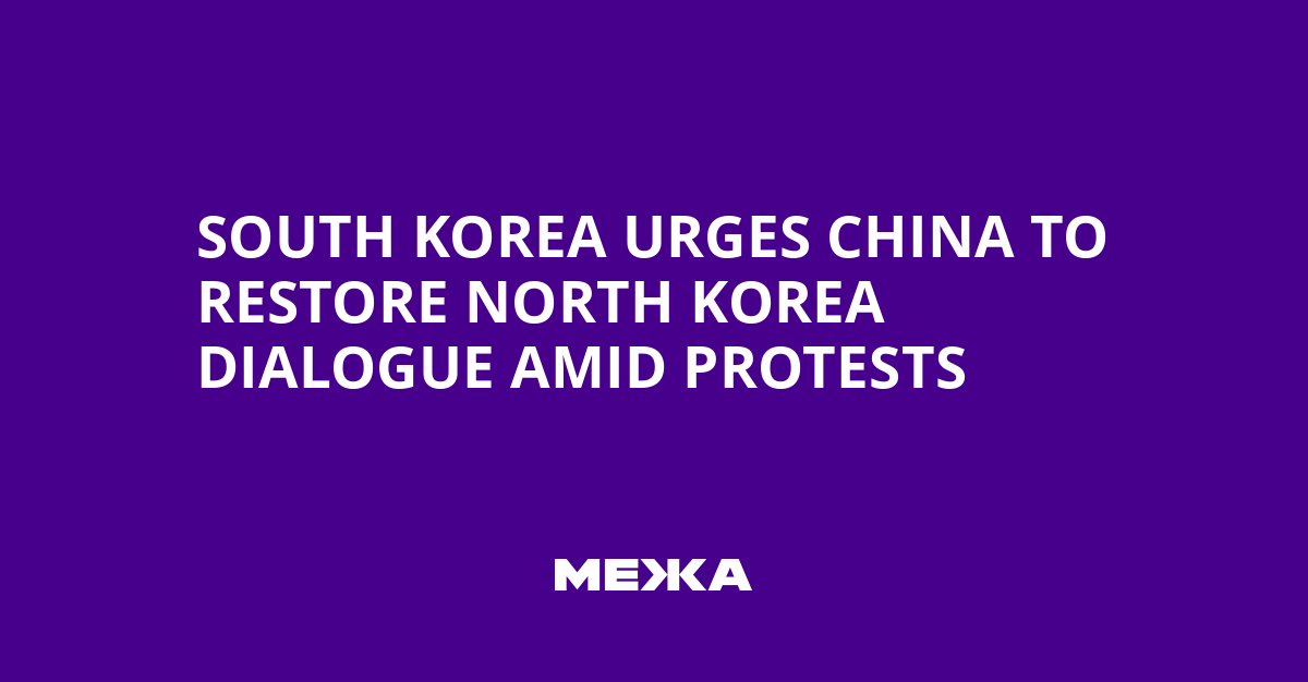 South Korea urges China to restore North Korea dialogue amid protests | Ukraine news