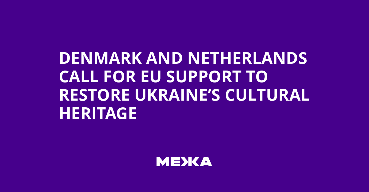 Denmark and Netherlands Call for EU Support to Restore Ukraine’s Cultural Heritage | Ukraine news