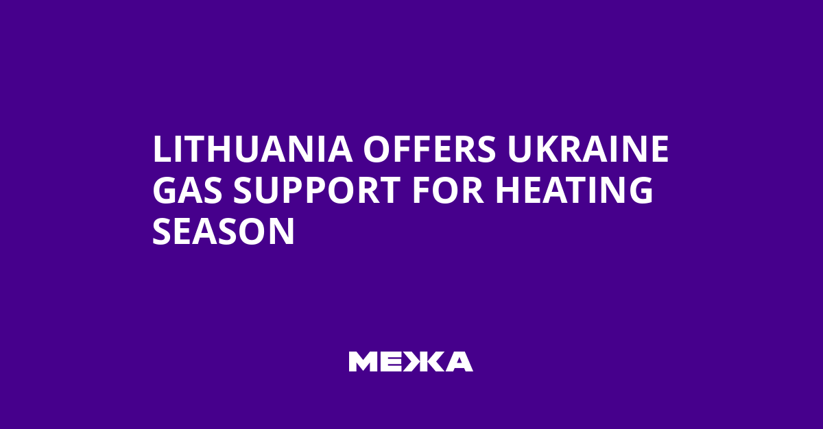 Lithuania offers Ukraine gas support for heating season | Ukraine news