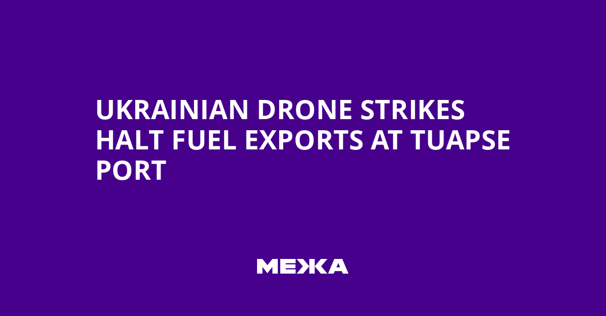 Ukrainian Drone Strikes Halt Fuel Exports at Tuapse Port | Ukraine news
