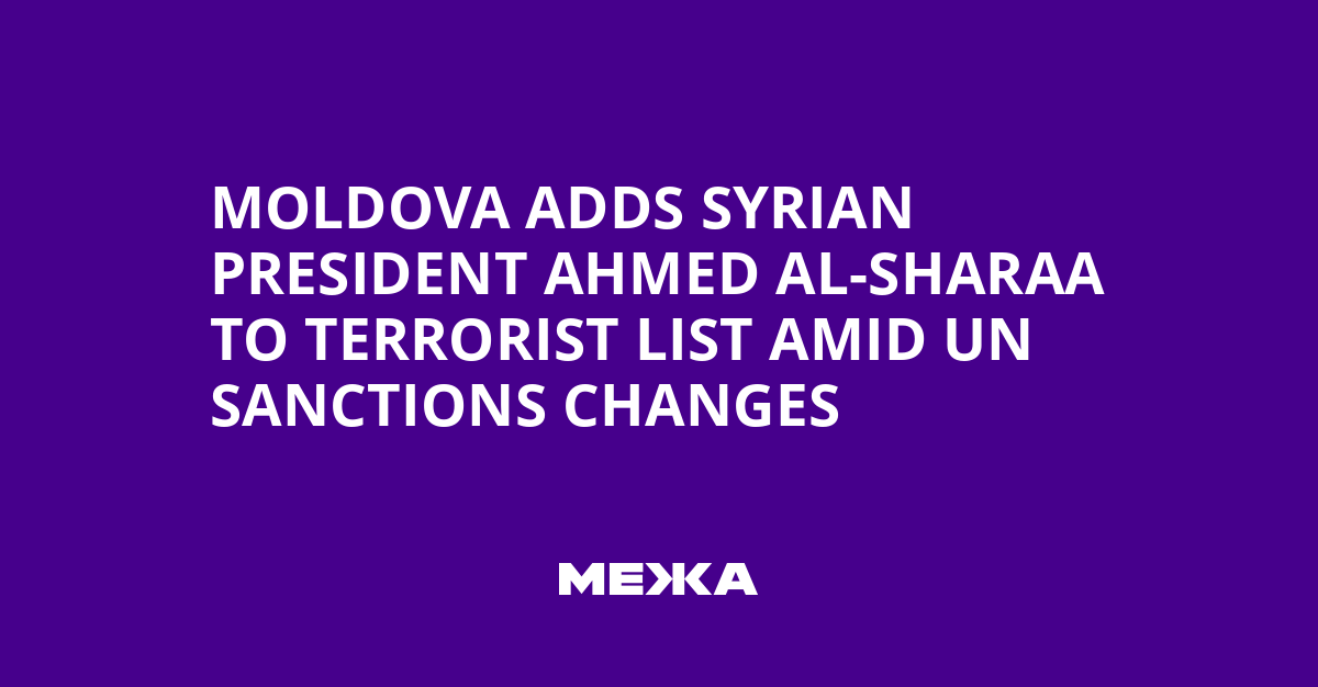 Moldova Adds Syrian President Ahmed al-Sharaa to Terrorist List Amid UN Sanctions Changes | Ukraine news