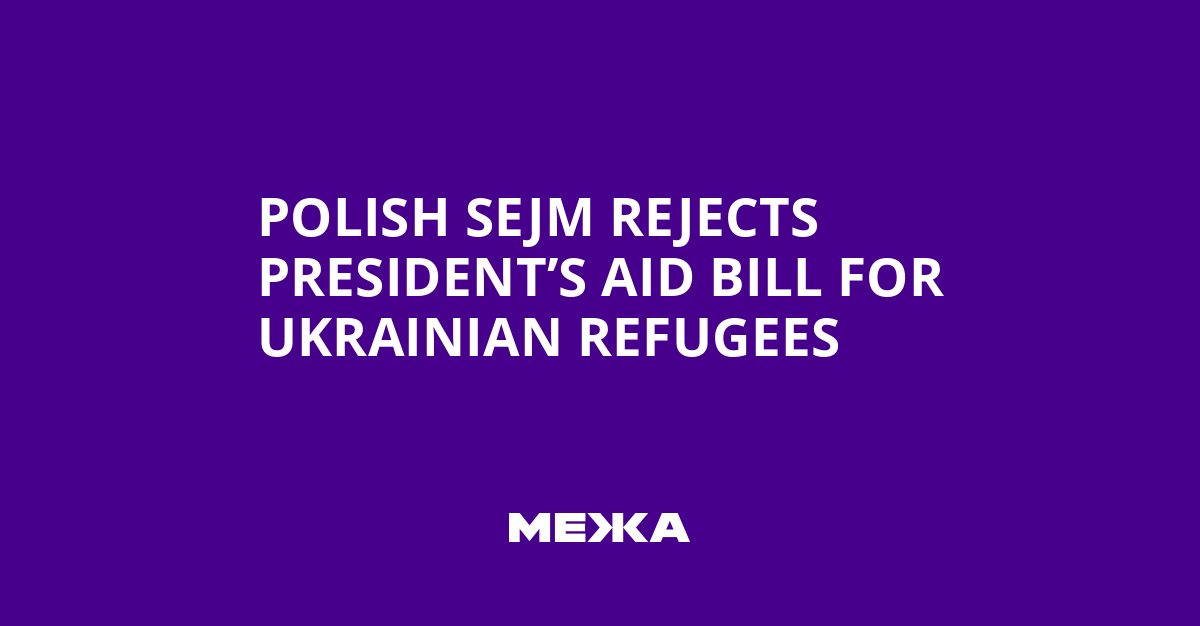 Polish Sejm Rejects President’s Aid Bill for Ukrainian Refugees | Ukraine news
