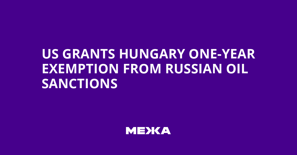 US Grants Hungary One-Year Exemption from Russian Oil Sanctions | Ukraine news