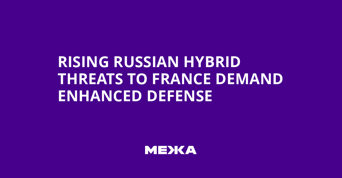 Rising Russian Hybrid Threats to France Demand Enhanced Defense | Ukraine news