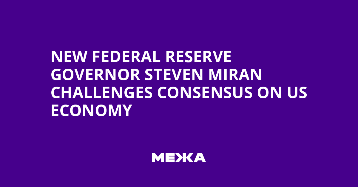 New Federal Reserve Governor Steven Miran Challenges Consensus on US Economy | Ukraine news