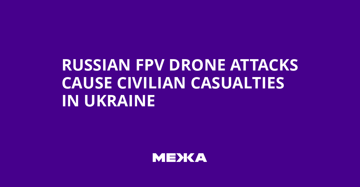 Russian FPV Drone Attacks Cause Civilian Casualties in Ukraine | Ukraine news