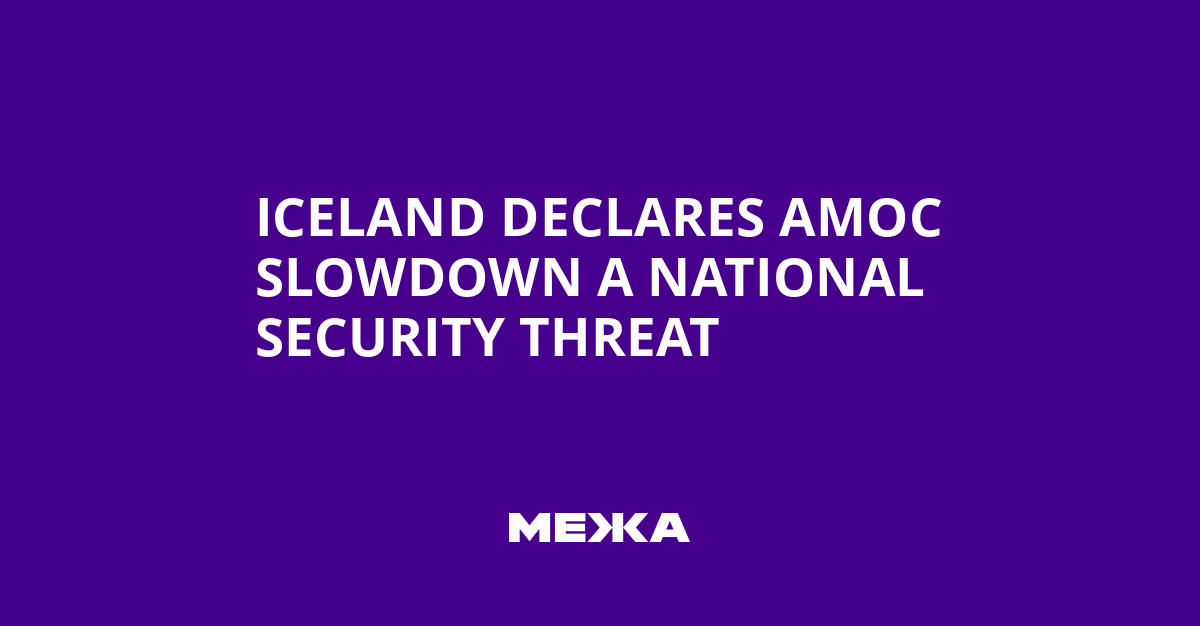 Iceland Declares AMOC Slowdown a National Security Threat | Ukraine news