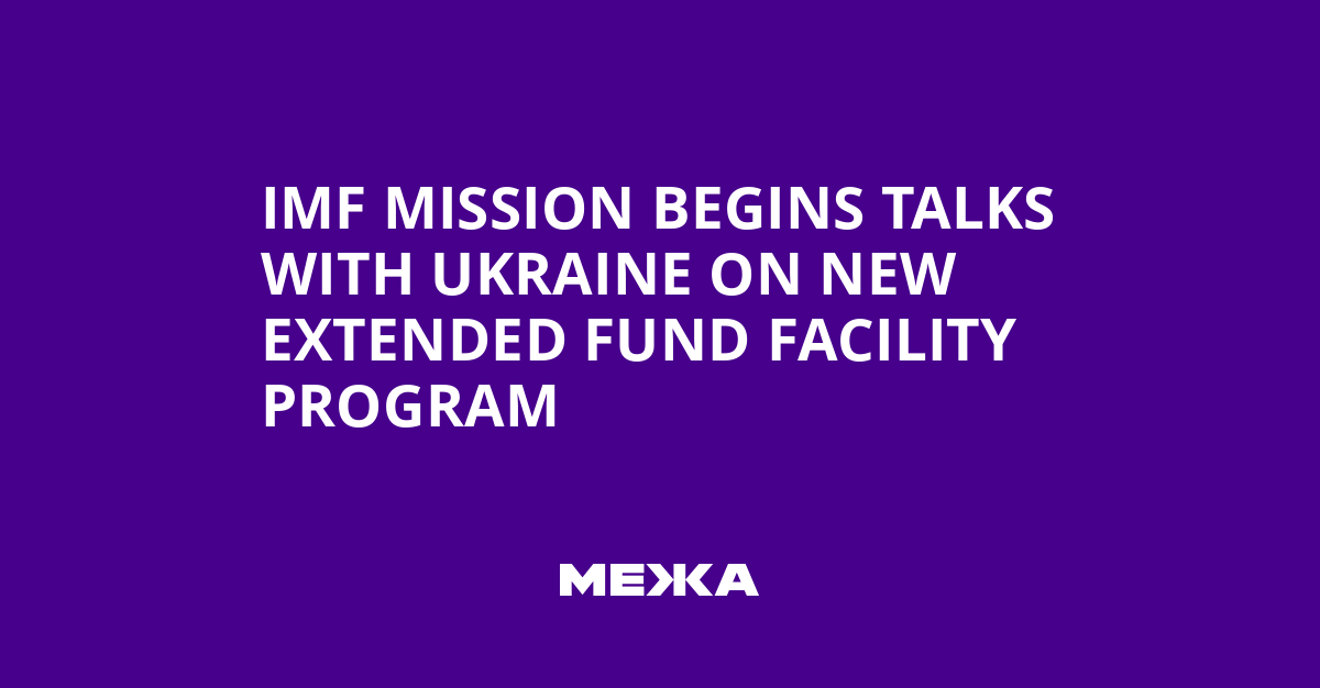 IMF Mission Begins Talks with Ukraine on New Extended Fund Facility Program | Ukraine news
