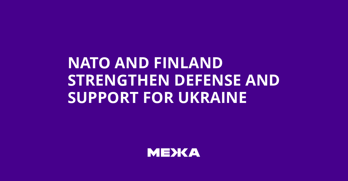 NATO and Finland Strengthen Defense and Support for Ukraine | Ukraine news
