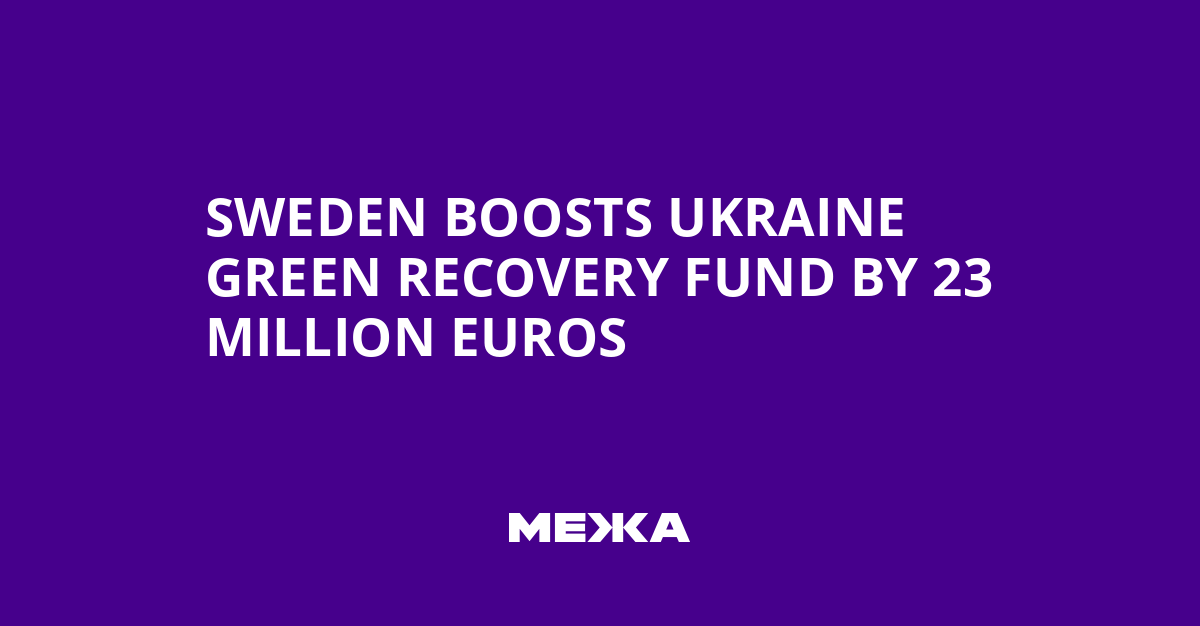 Sweden boosts Ukraine green recovery fund by 23 million euros | Ukraine news
