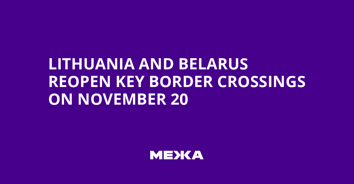 Lithuania and Belarus Reopen Key Border Crossings on November 20 | Ukraine news