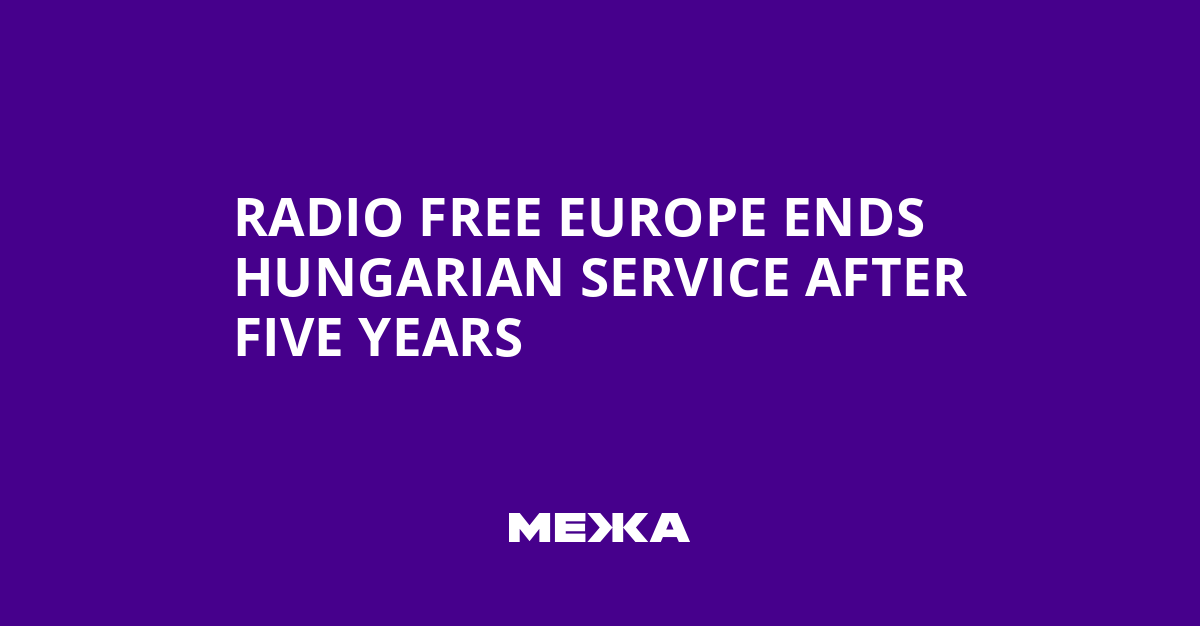 Radio Free Europe Ends Hungarian Service After Five Years | Ukraine news