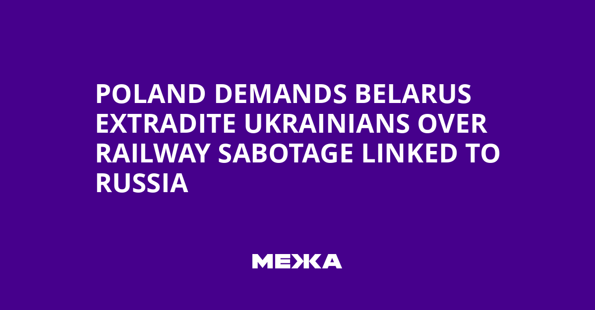 Poland demands Belarus extradite Ukrainians over railway sabotage linked to Russia