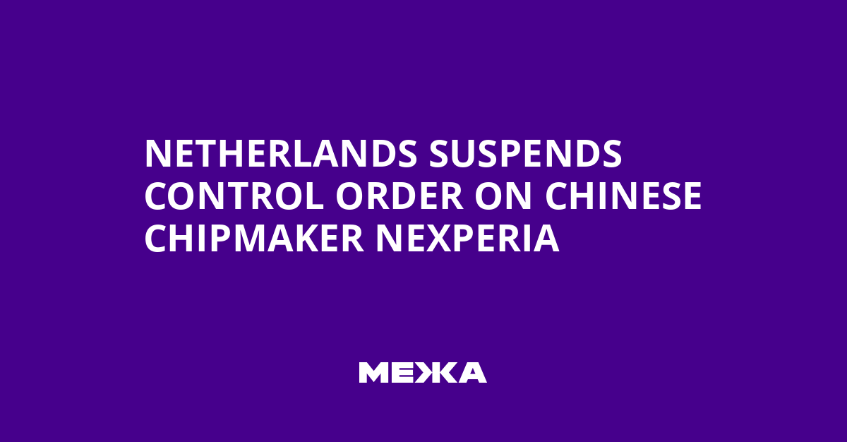 Netherlands Suspends Control Order on Chinese Chipmaker Nexperia | Ukraine news