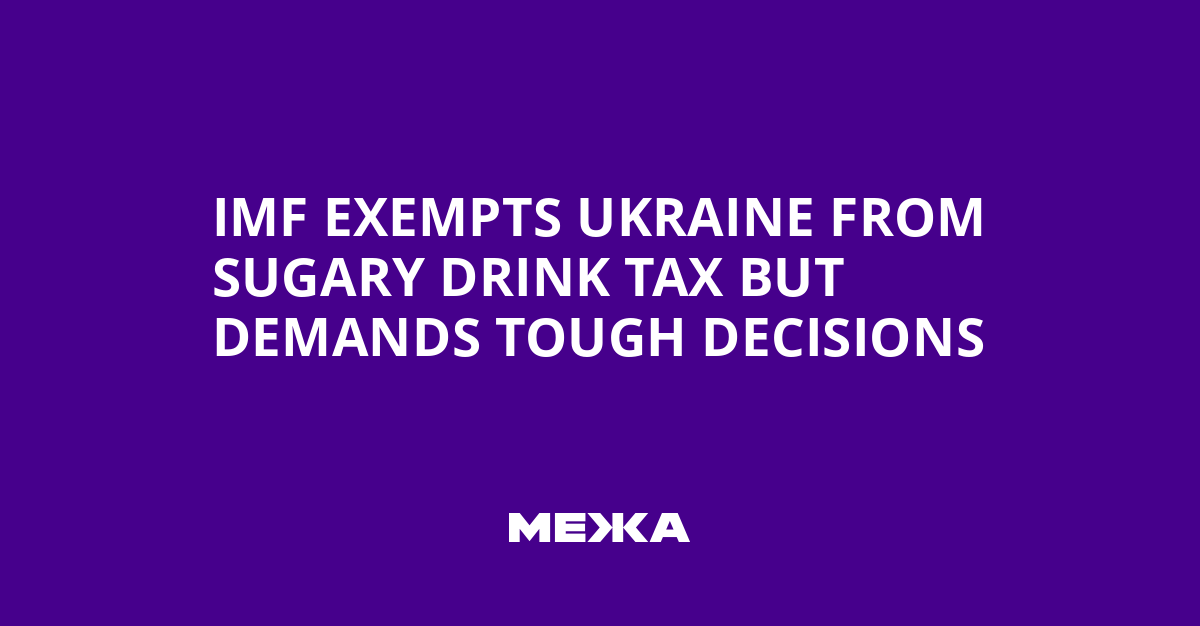 IMF exempts Ukraine from sugary drink tax but demands tough decisions | Ukraine news