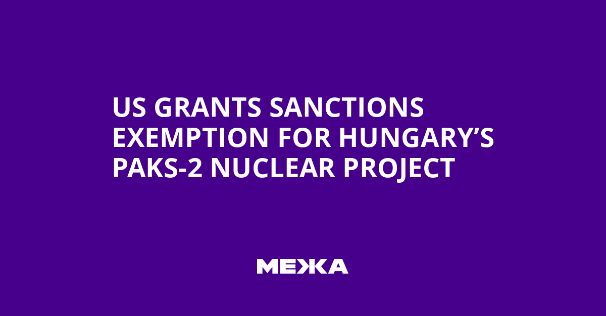 US Grants Sanctions Exemption for Hungary’s Paks-2 Nuclear Project | Ukraine news