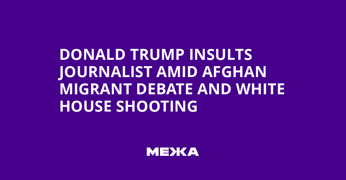 Donald Trump Insults Journalist Amid Afghan Migrant Debate and White House Shooting | Ukraine news