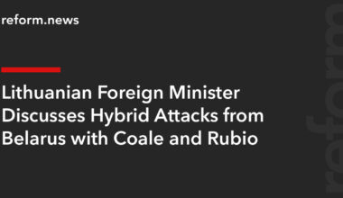 Lithuanian Foreign Minister Discusses Hybrid Attacks from Belarus with Coale and Rubio – REFORM.news (formerly REFORM.by)