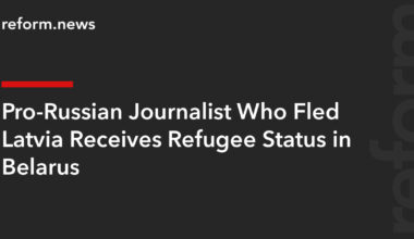 Pro-Russian Journalist Who Fled Latvia Receives Refugee Status in Belarus – REFORM.news (formerly REFORM.by)