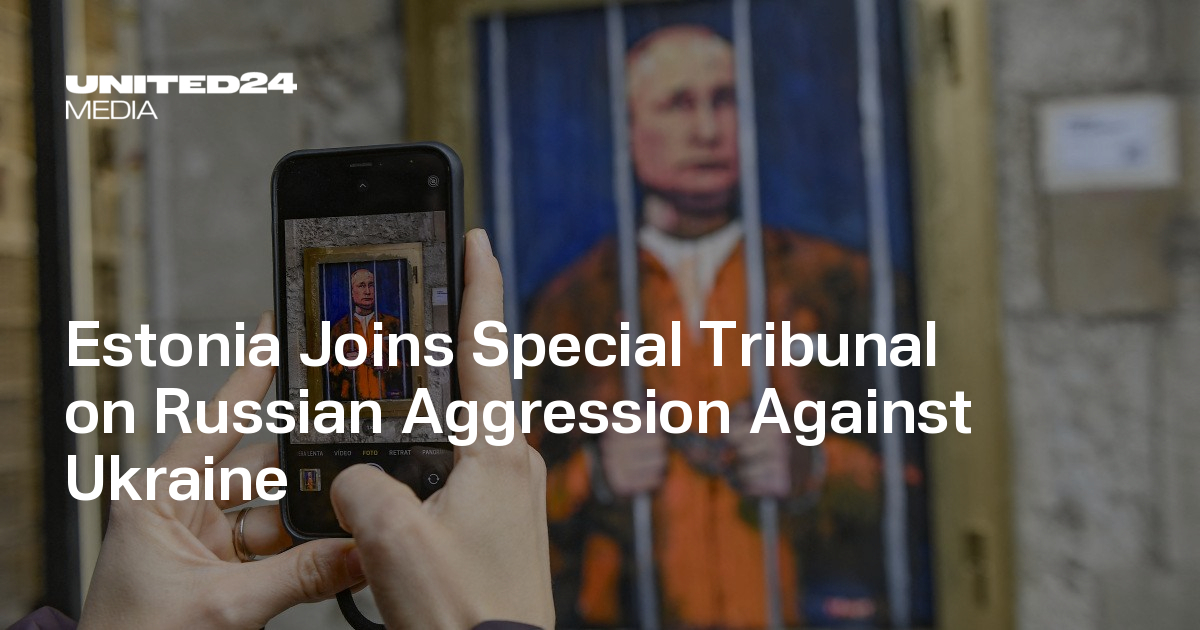 Estonia Joins Special Tribunal on Russian Aggression Against Ukraine — UNITED24 Media