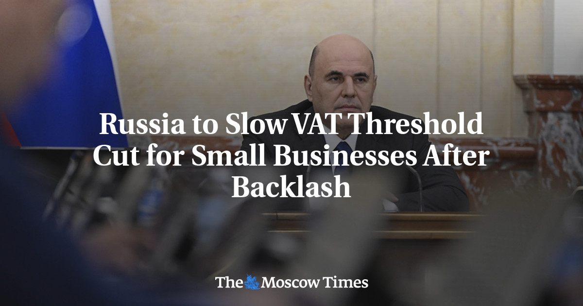 Russia to Slow VAT Threshold Cut for Small Businesses After Backlash