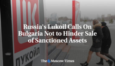 Russia's Lukoil Calls On Bulgaria Not to Hinder Sale of Sanctioned Assets