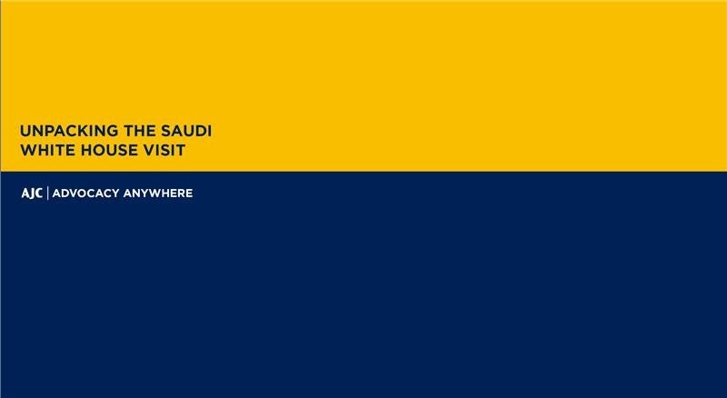 Unpacking the Saudi White House Visit - AJC Advocacy Anywhere