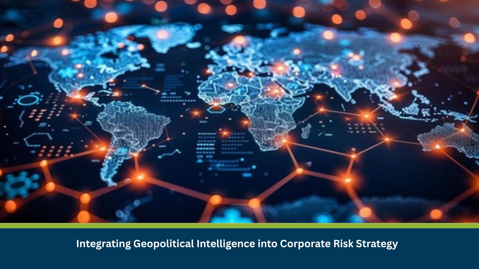 Integrating Geopolitical Intelligence into Corporate Risk Strategy