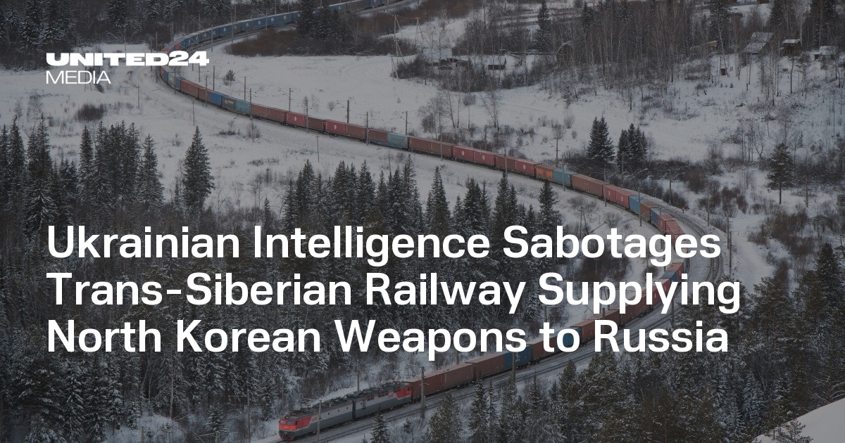 Ukrainian Intelligence Sabotages Trans-Siberian Railway Supplying North Korean Weapons to Russia — UNITED24 Media
