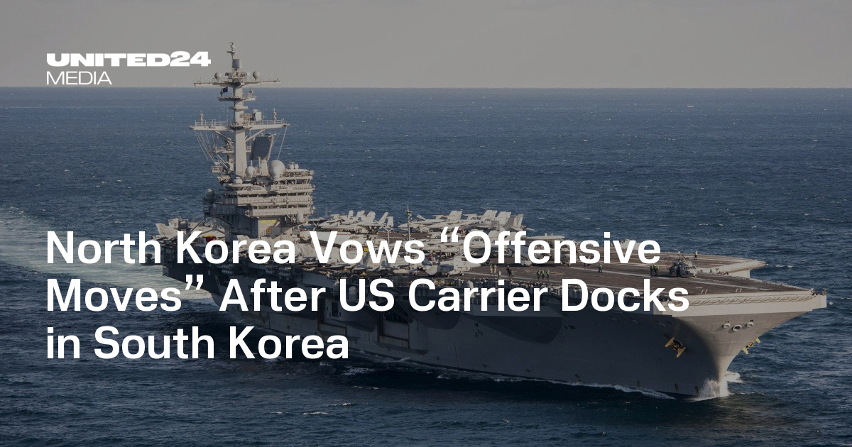 North Korea Vows “Offensive Moves” After US Carrier Docks in South Korea — UNITED24 Media