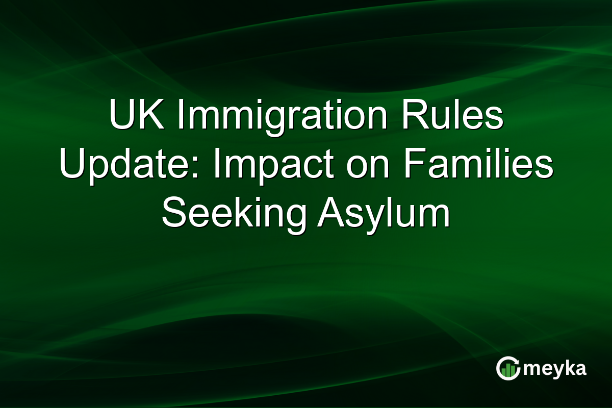 UK Immigration Rules Update: Impact on Families Seeking Asylum