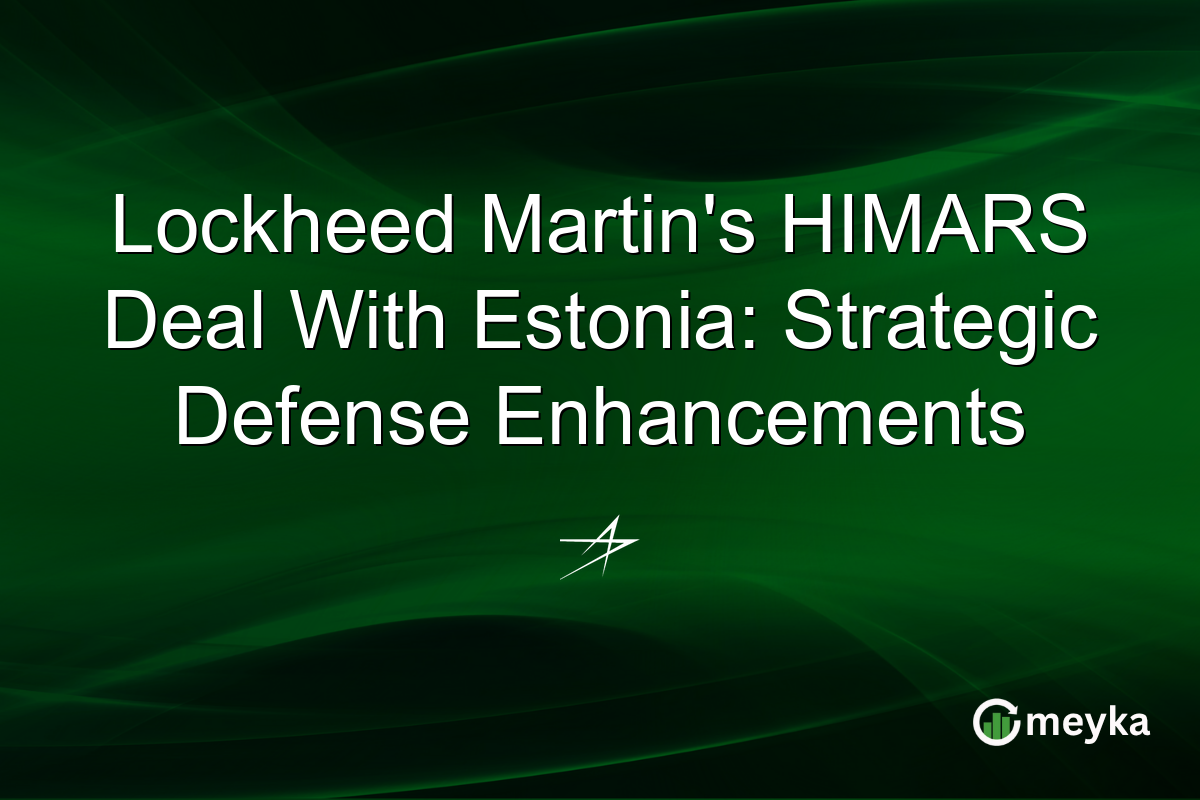 Lockheed Martin's HIMARS Deal With Estonia: Strategic Defense Enhancements