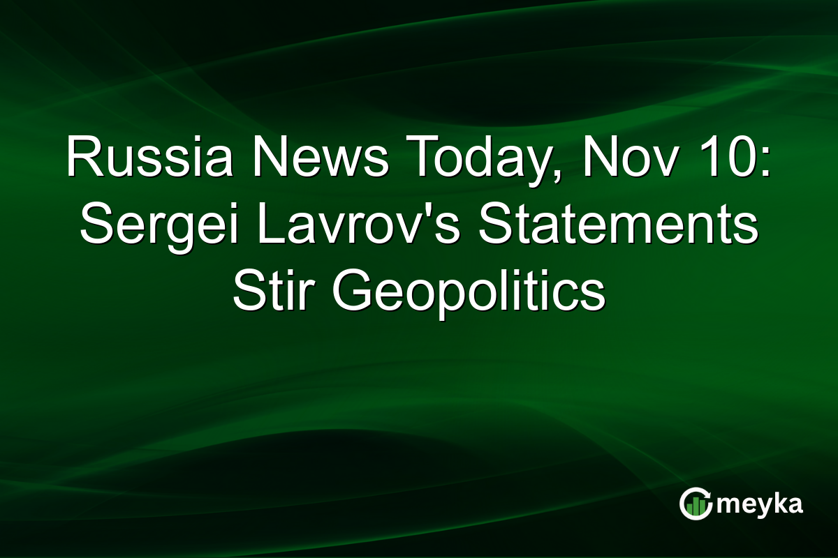 Russia News Today, Nov 10: Sergei Lavrov's Statements Stir Geopolitics