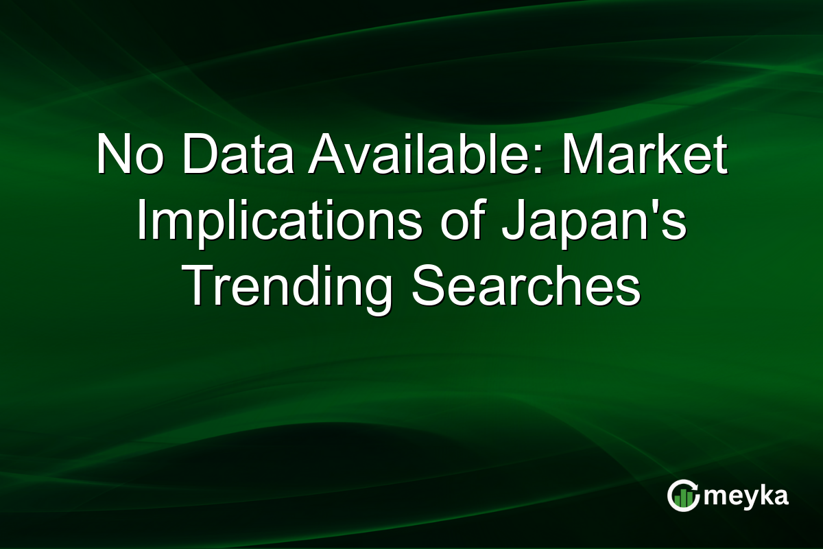 No Data Available: Market Implications of Japan's Trending Searches