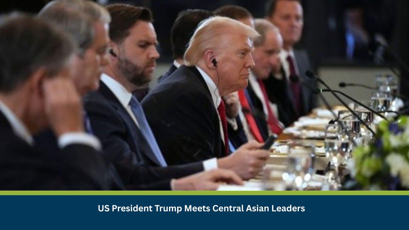 US President Trump Meets Central Asian Leaders