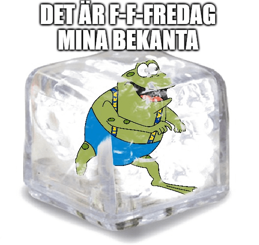 Det är f-f-fredag mina bekanta