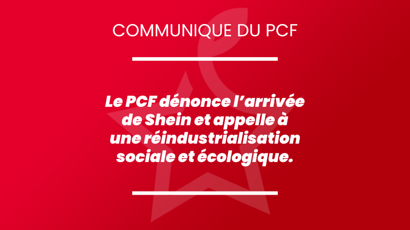 Fast-fashion : le PCF dénonce l’installation de Shein en France et appelle à une mobilisation pour une nouvelle industrialisation sociale et écologique