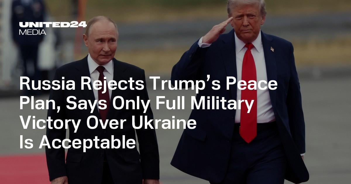 Russia Rejects Trump’s Peace Plan, Says Only Full Military Victory Over Ukraine Is Acceptable