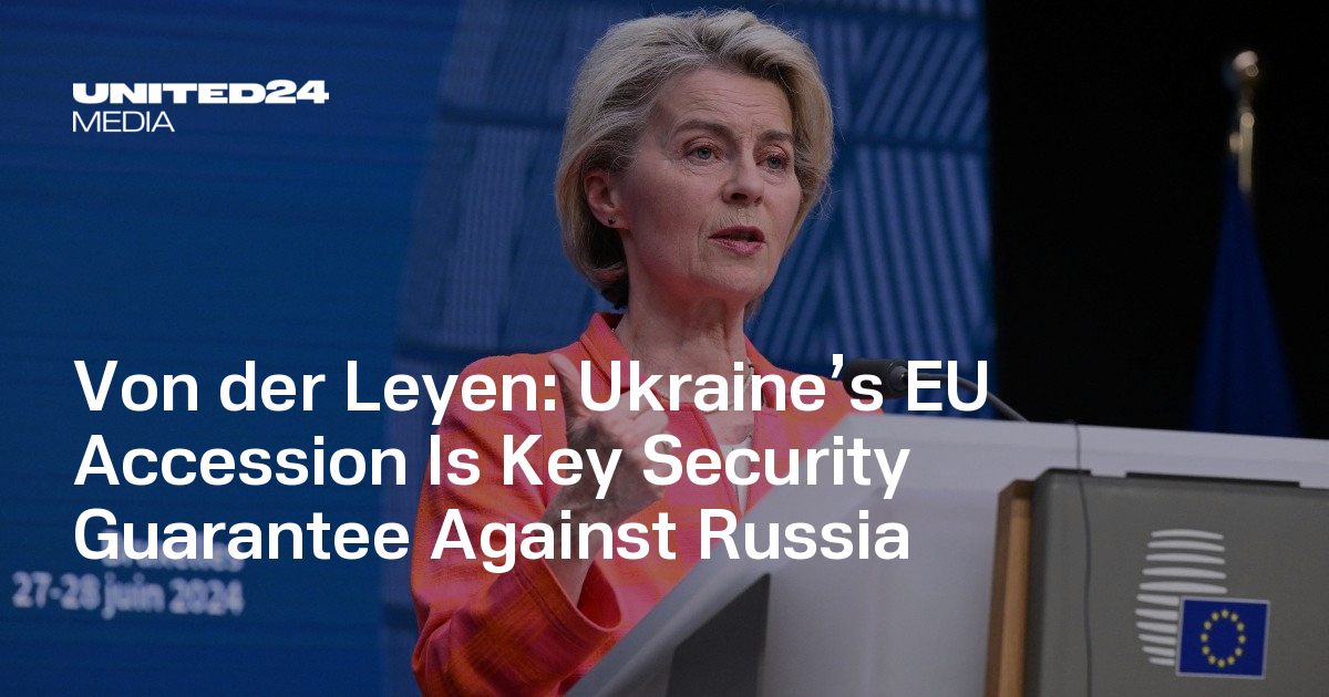 Ukraine’s EU Accession Is Key Security Guarantee Against Russia — UNITED24 Media