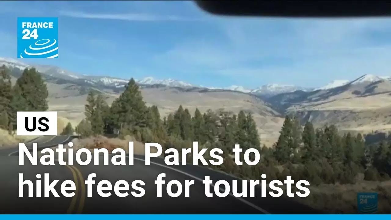 US National Parks to hike fees for millions of international visitors • FRANCE 24 English