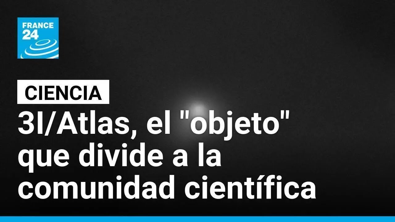 3I/Atlas: ¿cometa interestelar u objeto tecnológico alienígena? • FRANCE 24 Español