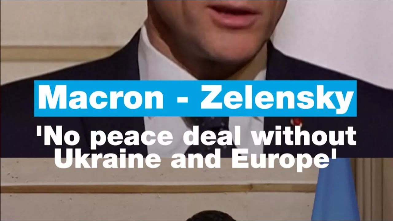 Macron - Zelensky: ‘No peace deal without Ukraine and Europe’ • FRANCE 24 English